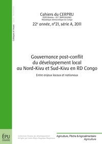 Jules Maps Bagalwa Mapatano - Cahiers du CERPRU N° 21, 2011 : Gouvernance post-conflit du développement local au Nord-Kivu et Sud-Kivu en RD Congo - Entre enjeux locaux et nationaux.