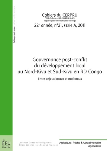 Jules Maps Bagalwa Mapatano - Cahiers du CERPRU N° 21, 2011 : Gouvernance post-conflit du développement local au Nord-Kivu et Sud-Kivu en RD Congo - Entre enjeux locaux et nationaux.