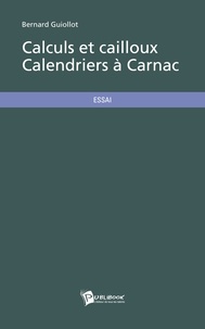 Bernard Guiollot - Calculs et cailloux - Calendriers à Carnac.