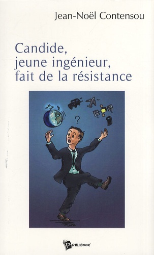 Jean-Noël Contensou - Candide, jeune ingénieur, fait de la résistance.