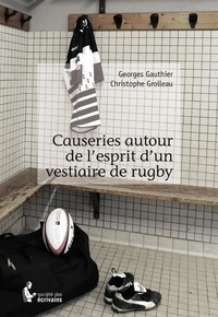 Georges Gauthier - Causeries autour de l'esprit d'un vestiaire de rugby.