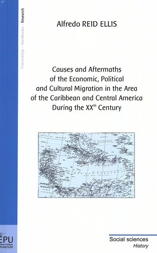Alfredo Fernando Reid Ellis - Causes and Aftermaths of the Economic, Political and Cultural Migration in  the Area of the Caribbean and Central America During the XXth Century.