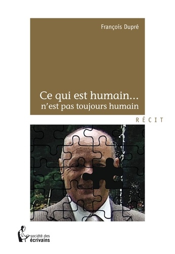 François Dupre - Ce qui est humain... n'est pas toujours humain.