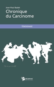 Jean-Paul Badet - Chronique du Carcinome.