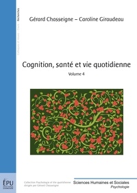 Gérard Chasseigne et Caroline Giraudeau - Cognition, santé et vie quotidienne - Volume 4.