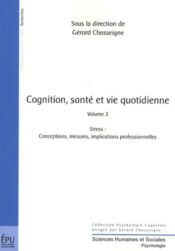 Cognition, santé et vie quotidienne. Volume 2, Stress : conceptions, mesures, implications professionnelles