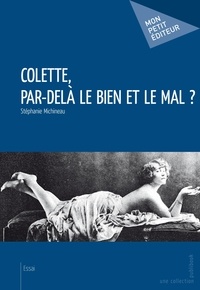 Stéphanie Michineau - Colette, par-delà le bien et le mal ?.