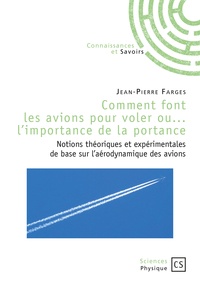 Jean-Pierre Farges - Comment font les avions pour voler ou... l'importance de la portance - Notions théoriques et expérimentales de base sur l'aérodynamique des avions.
