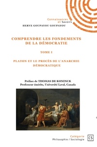 Hervé Goupayou Goupayou - Comprendre les fondements de la démocratie - Tome 1, Platon et le procès de l'anarchie démocratique.