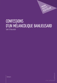 Saïd El boundati - Confessions d'un mélancolique banlieusard.