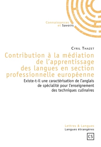 Cyril Thazet - Contribution à la médiation de l'apprentissage des langues en section professionnelle européenne - Existe-t-il une caractérisation de l'anglais de spécialité pour l'enseignement des techniques culinaires.