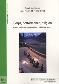 Joël Noret et Pierre Petit - Corps, performance, religion - Etudes anthropologiques offertes à Philippe Jespers.