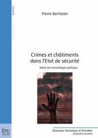 Pierre Berthelet - Crimes et châtiments dans l'Etat de sécurité - Traité de criminologie politique.