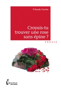 Thibaude Chambe - Croyais-tu trouver une rose sans épine ?.