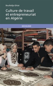 Boufeldja Ghiat - Culture de travail et entrepreneuriat en Algérie.