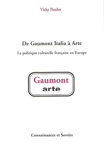 Vicky Postler - De Gaumont Italia à Arte - La politique culturelle française en Europe.