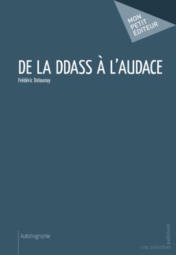 Frédéric Delaunay - De la DDASS à l'audace.