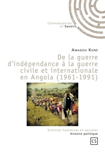 Amadou Koné - De la guerre d'indépendance à la guerre civile et internationale en Angola (1961-1991).