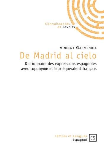 De Madrid al cielo. Dictionnaire des expressions espagnoles avec toponyme et leur équivalent français