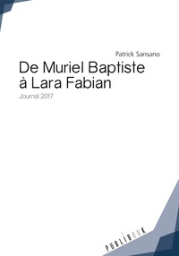 Patrick Sansano - De Muriel Baptiste à Lara Fabian - Journal 2017.