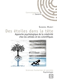 Sandra Huret - Des étoiles dans la tête - Approche psychologique de la créativité chez les artistes et les scientifiques.