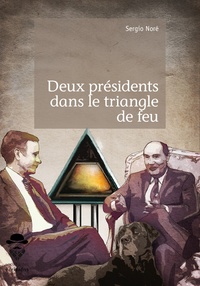 Sergio Noré - Deux présidents dans le triangle de feu.