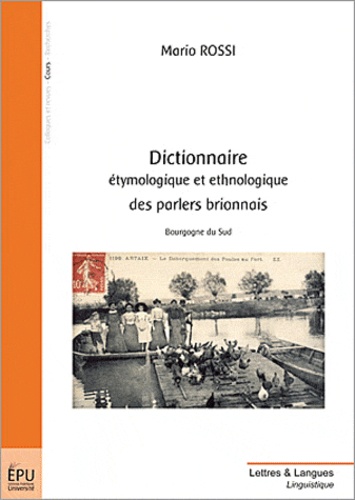  ROSSI MARIO - Dictionnaire étymologique et ethnologique des parlers brionnais : bourgogne du sud.