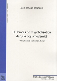 Jean Bonane Bakindika - Du procès de la globalisation dans la post-modernité - Vers un nouvel ordre international.