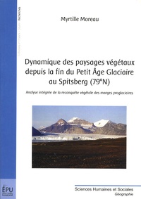 Myrtille Moreau - Dynamique des paysages végétaux depuis la fin du petit âge glaciaire au Spitsberg (79°N) - Analyse intégrée de la reconquête végétale des marges proglaciaires.