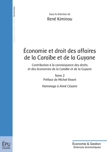 René Kiminou - Economie et droit des affaires de la Caraïbe et de la Guyane - Contribution à la connaissance des droits et des économies de la Caraïbe et de la Guyane Tome 2.