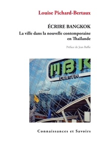 Louise Pichard-Bertaux - Ecrire Bangkok - La ville dans la nouvelle contemporaine en Thaïlande.