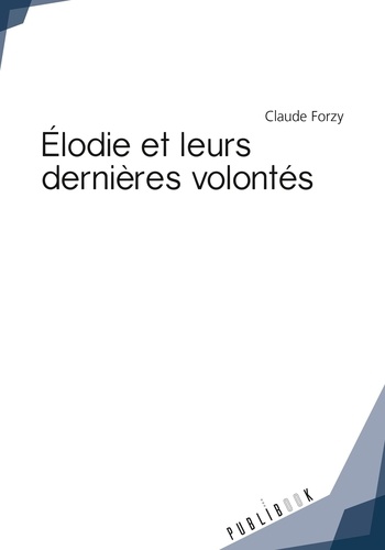 Claude Forzy - Elodie et leurs dernières volontés.