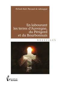 En labourant les terres d'auvergne, du périgord et du bourbonnais