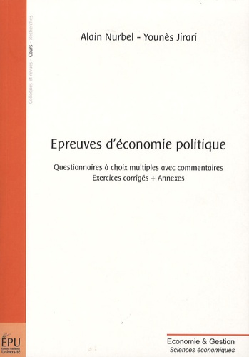 Alain Nurbel et Younès Jirari - Epreuves d'économie politique - Questionnaire à choix multiples avec commentaires, exercices corrigés et annexes.