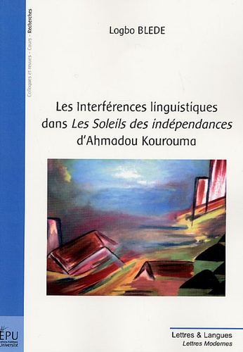 Logbo Blede - es Interférences linguistiques dans les Soleils des indépendances d'Ahmadou Kourouma.