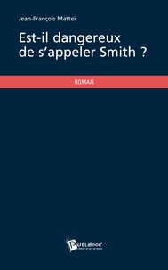 Jean-François Mattéi - Est-il dangereux de s'appeler Smith ?.
