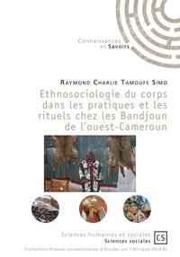 Raymond Charlie Tamoufe-Simo - Ethnosociologie du corps dans les pratiques et les rituels chez les Bandjoun de l'Ouest-Cameroun.