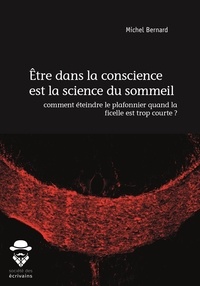 Michel Bernard - Etre dans la conscience est la science du sommeil - Comment éteindre le plafonnier quand la ficelle est trop courte ?.