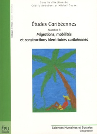 Cédric Audebert et Michel Desse - Etudes caribéennes N° 8 : Migrations, mobilités et constructions identitaires caribéennes.