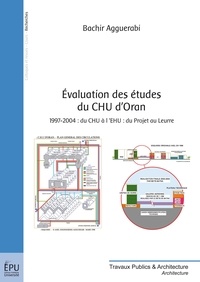 Bachir Agguerabi - Evaluation des études du CHU d'Oran - 1997/2004 : du CHU à l'EHU, du projet au leurre.