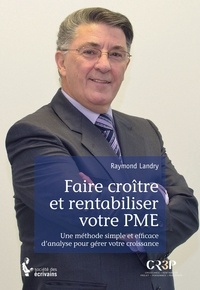 Raymond Landry - Faire croître et rentabiliser votre PME.