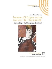 Jean-Pierre Fonkeu - Femme d'Afrique noire, couleur de l'humanité - Essai-poétique et philosophique du migrant.