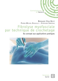 Bernard Van Geyt - Fibrolyse myofasciale par technique de crochetage - Du concept aux applications pratiques.