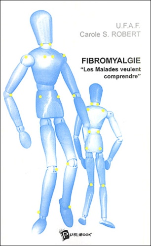 Carole-S Robert et  UFAF - Fibromyalgie - Les malades veulent comprendre.