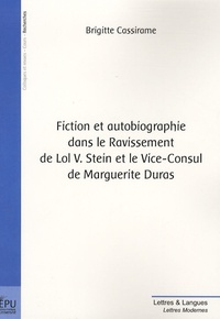 Brigitte Cassirame - Fiction et autobiographie dans le Ravissement de Lol V Stein et le Vice-Consul de Marguerite Duras.
