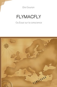 Elie Gourion - Flymacfly - Ou Essai sur la conscience.