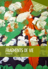 Dominique Bal - Fragments de vie.
