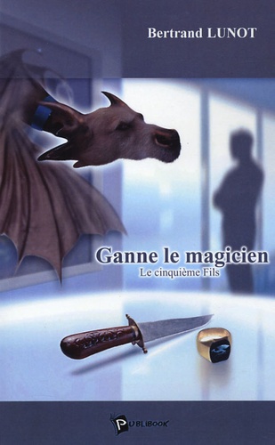 Bertrand Lunot - Ganne le magicien - Le cinquième Fils.