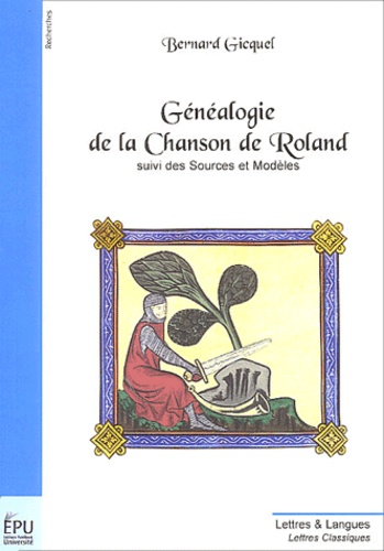 Bernard Gicquel - Généalogie de la Chanson de Roland suivi des Sources et Modèles.