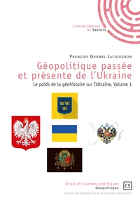 Géopolitique passée et présente de l'Ukraine - Le poids de la géohistoire sur l'Ukraine